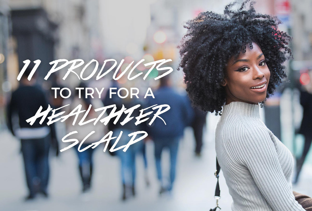 11 Products to Try for a Healthy Scalp
