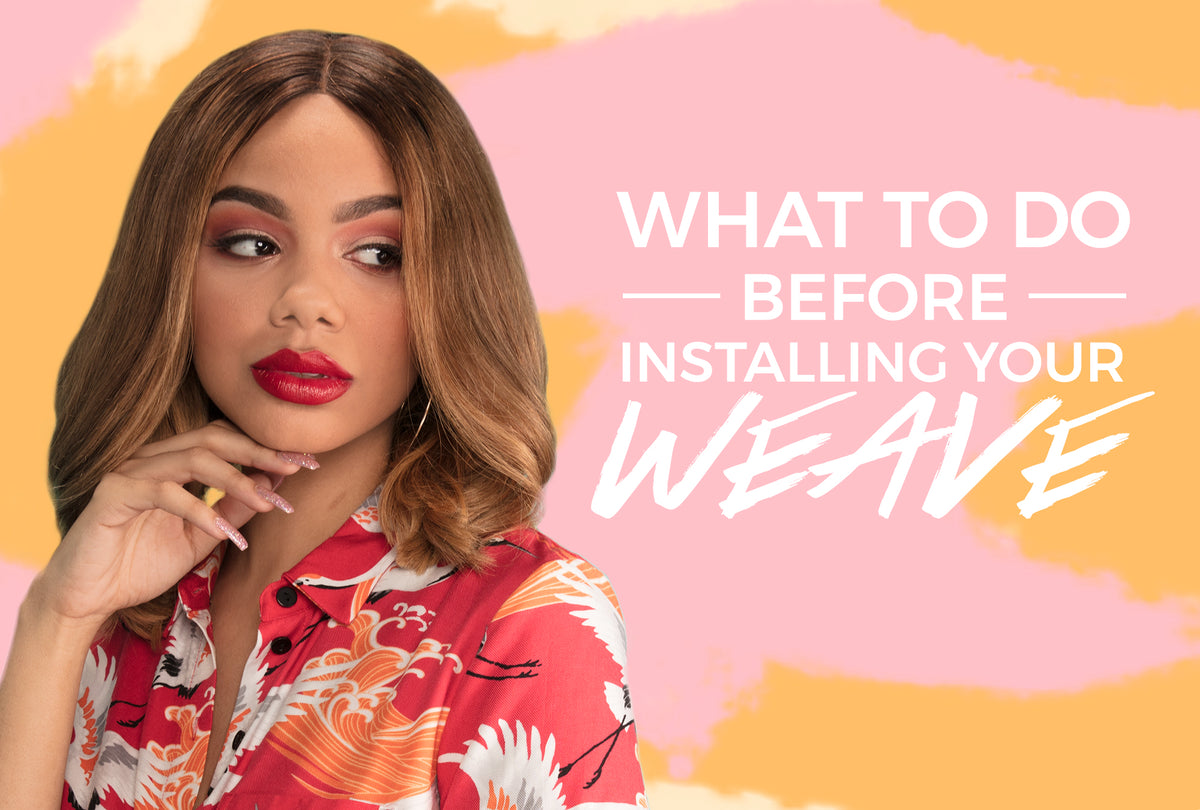 What to do Before Installing Your Weave