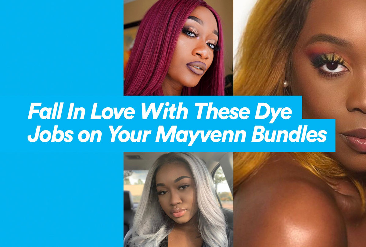 Fall In Love With These Dye Jobs on Your Mayvenn Bundles