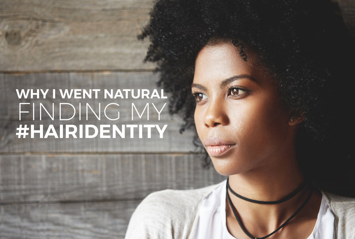 Why I went Natural: Finding My #hairidendtity