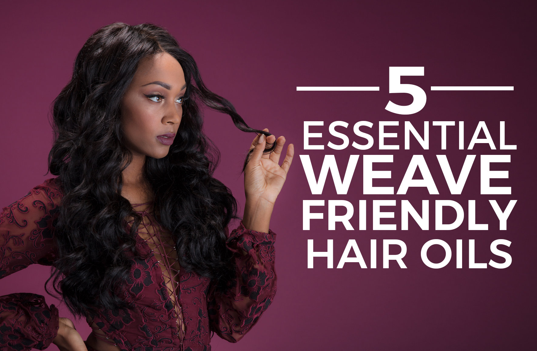 5 Weave Friendly Hair Oils To Boost Your Hair Health Mayvenn