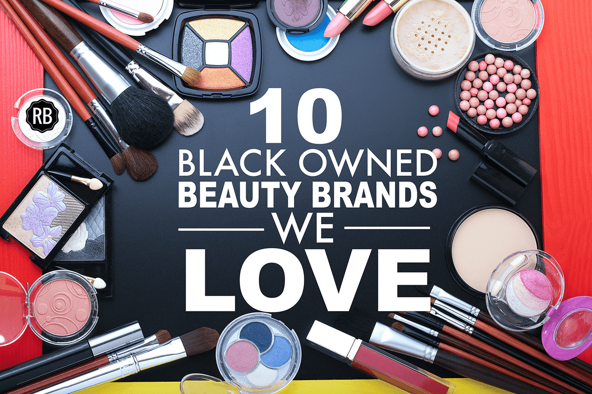 10 Black Owned Beauty Brands We Love