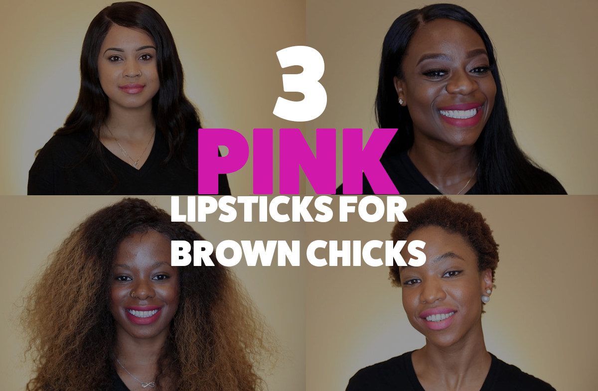 3 Pink Lipsticks for Brown Chicks